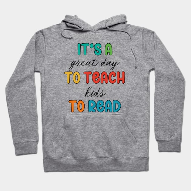 It's A Great Day To Teach Kids To Read Hoodie by RefinedApparelLTD